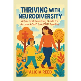 THRIVING WITH NEURODIVERSITY: A Practical Parenting Guide for Autism, ADHD & AuDHD Families