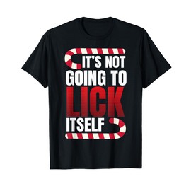 It's Not Going To Lick Itself Candy Cane T-Shirt