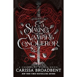 Slaying the Vampire Conqueror: A captivating slow burn romance set in the world of the Crowns of Nyaxia series