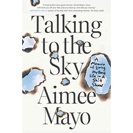 Talking to the Sky: A Memoir of Living My Best Life in A Sh!t Show