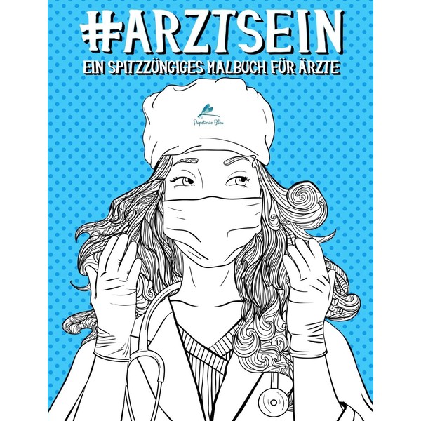 Arzt Sein: Ein spitzzüngiges Malbuch für Ärzte