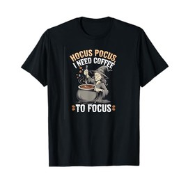 Hocus Pocus I Need Coffee to Focus Funny Witch Caffeine Tee T-Shirt