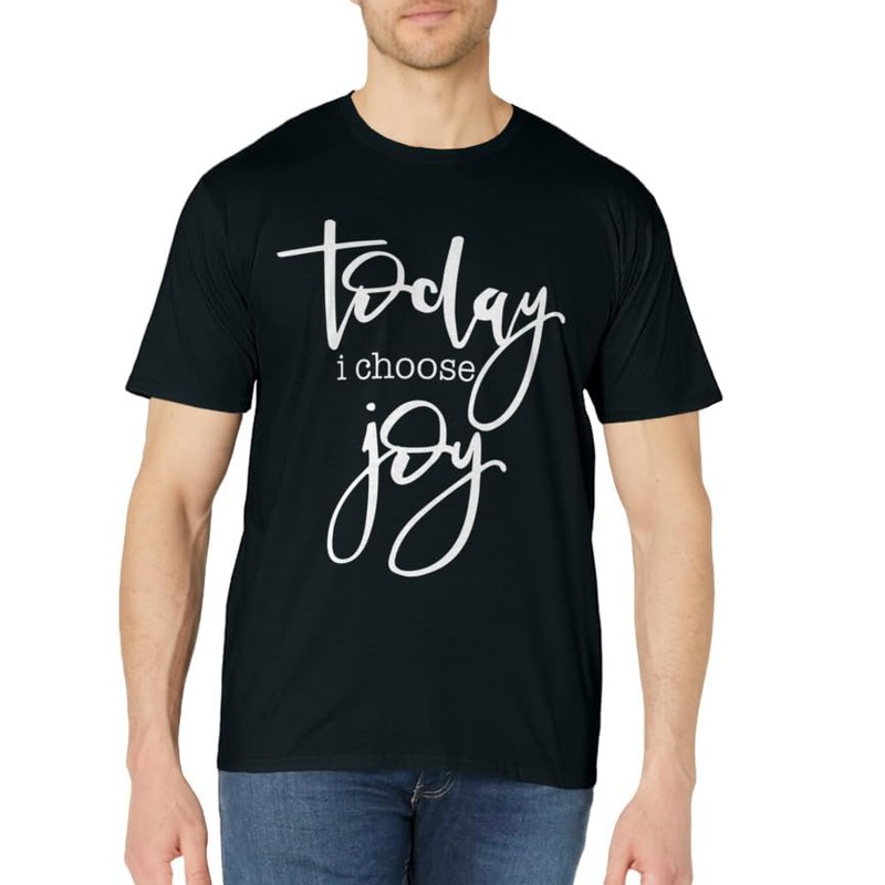 Today I Choose Joy - Uplifting Positive Slogan T-Shirt