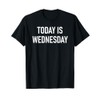 Today Is Wednesday Design T-Shirt
