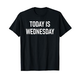 Today Is Wednesday Design T-Shirt