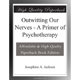Outwitting Our Nerves - A Primer of Psychotherapy