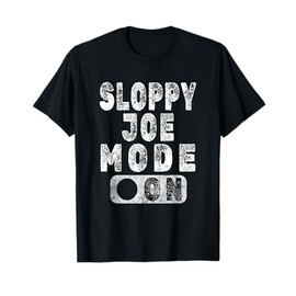 Sloppy Joe Mode On - Ground Beef Sandwich Lover T-Shirt