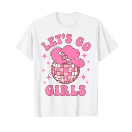 Let's Go Girls Disco Western Rodeo Cowgirl Bachelorette T-Shirt