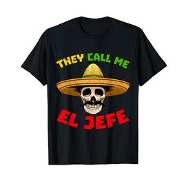 They Call Me El Jefe Funny Skeleton Mexican Calavera T-Shirt