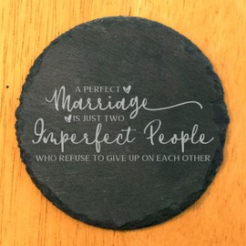 Slate Coasters - Laser Etched 'Perfect Marriage' Design: A Perfect Marriage is just two imperfect people who refuse to give up on each other - Unique Wedding Anniversary Gift - Round Slate - set of 4