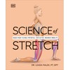 Science of Stretch: Reach Your Flexible Potential, Stay Active, Maximize