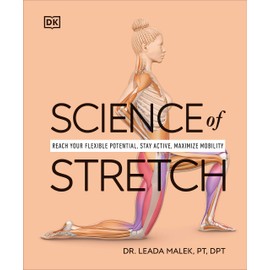 Science of Stretch: Reach Your Flexible Potential, Stay Active, Maximize Mobility (DK Science of)