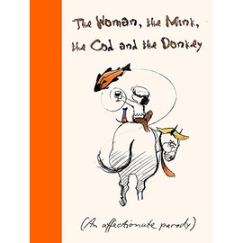 The Woman, The Mink, The Cod and The Donkey: An affectionate parody