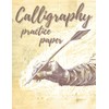 Calligraphy Practice Paper: Calligraphy Practice Notebook for Beginners and Lettering