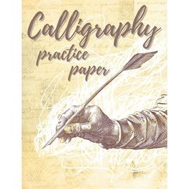 Calligraphy Practice Paper: Calligraphy Practice Notebook for Beginners and Lettering Artists Slanted Grid Paper to Improve Your Penmanship