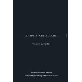Inside Architecture (The Graham Foundation/Mit Series in Contemporary Architectural Discourse)