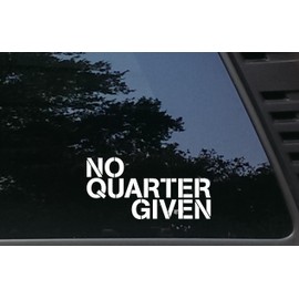 No Quarter Given - 7" x 3 1/2" die Cut Vinyl Decal/Sticker for Cars, JDM, Trucks, Windows, Boats, Tool Boxes, etc Made and Ships from The USA!