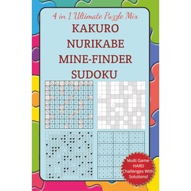 4 in 1 Ultimate Puzzle Mix Kakuro Nurikabe Mine-Finder Sudoku: A numbing challenge number puzzles for the logic master, math ninja, puzzle warrior! ... seekers, Screen-free mental workout fun!