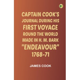Captain Cook's Journal During His First Voyage Round the World Made in H. M. Bark Endeavour 1768-71