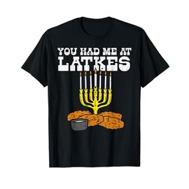 You Had Me At Latkes Menora Funny Jewish Hanukkah Chanukah T-Shirt