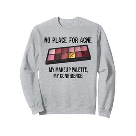 No Place For Acne My Makeup Palette My Confidence Makeup Sweatshirt