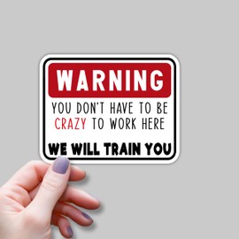 (3pcs) You Don't Have to Be Crazy to Work Here We Will Train You Sticker Funny Sarcastic Motivational Phrase Worker Quote Vinyl Decal for Kindle Laptop Water Bottle Phone Hard Hat - 3x2.4