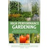 High Performance Gardening: The most fun, productive and organic gardening experience you will ever have!