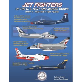 Jet Fighters of the U. S. Navy and Marine Corps: Part 1: The First Ten Years