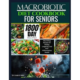 MACROBIOTIC DIET COOKBOOK FOR SENIORS: Nourishing Recipes for Vitality, Longevity, and Anti-Inflammatory Health