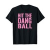 Hit The Dang Ball Baseball Funny Player Design T-Shirt
