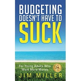Budgeting Doesn't Have to Suck: For Young Adults Who Want More Money