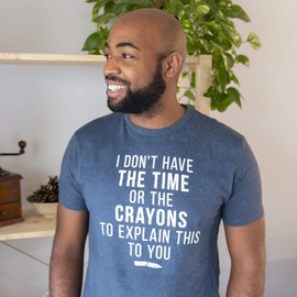 Crazy Dog Mens I Don't Have The Time Or The Crayons to Explain This to You T Shirt Funny Sarcastic Humor Offensive Joke Tee for Guys Light Heather Grey XXL
