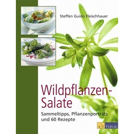 Wildpflanzen-Salate: Sammeltipps, Pflanzenporträts und 60 Rezepte