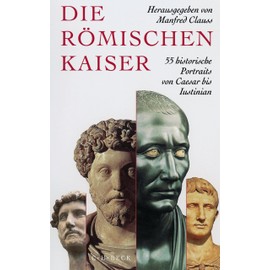 Die römischen Kaiser: 55 historische Portraits von Caesar bis Iustinian