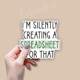 (3pcs) I'm Silently Creating A Spreadsheet for That Sticker Funny Sarcastic Data Analytics Accountant Sayings Vinyl Decal for Tumbler Laptop Water Bottles Tablet Books Phone - Size 3x2.9