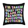 I'm Taken Sorry Guys Blame My Freaking Awesome Boyfriend Throw