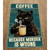Coffee Because Murder is Wrong 8x12 Metal Wall Sign