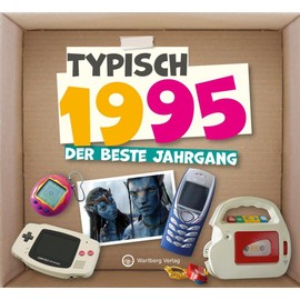Typisch 1995 - Der beste Jahrgang - Jahrgangsbuch zum 30. Geburtstag - Das perfekte Geschenk zum runden Geburtstag - Fotos, Texte, Erinnerungen (Typisch-Bände)