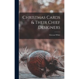 Christmas Cards & Their Chief Designers