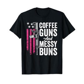 Coffee Guns And Messy Buns - Pink AR15 USA Funny Womens Gun T-Shirt