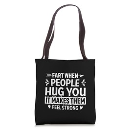 Fart When People Hug You It Makes Them Feel Strong Novelty Tote Bag