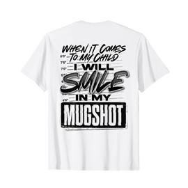 When It Comes To My Child I Will Smile In My Mugshot (BACK) T-Shirt