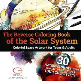 The Reverse Coloring Book of The Solar System - Colorful Space Artwork for Teens & Adults: Vibrant Watercolor Art of the Sun & Planets to Outline & Doodle | Relaxation & Stress Relief