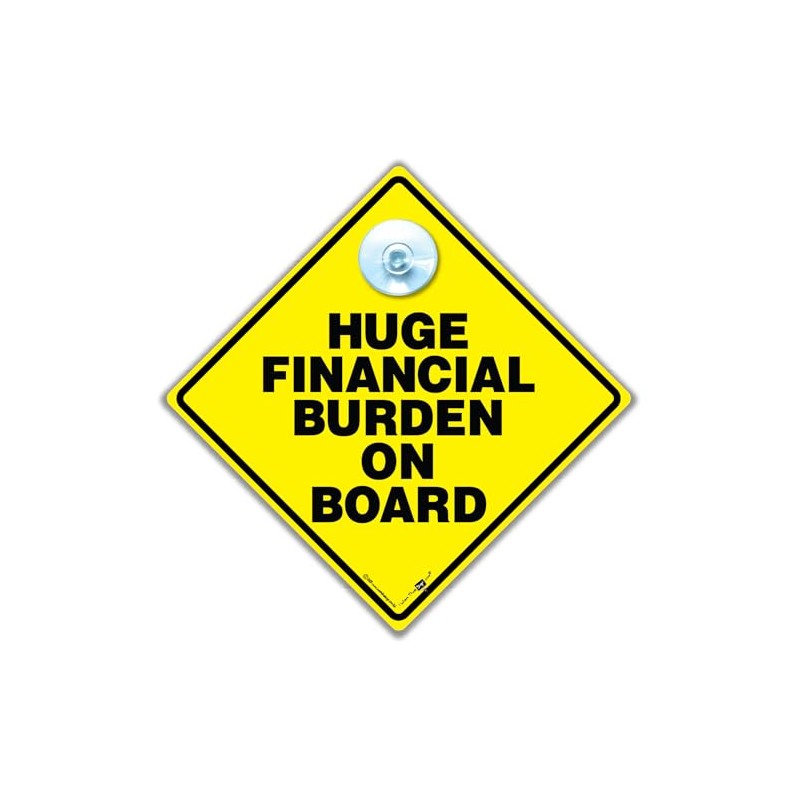 Huge Financial Burden on Board Autoschild 14cm x 14cm Joke