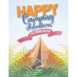 Happy Camping Adventures Coloring Book: gifts Cute and Creative Art Activities for Kids and Adults