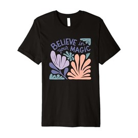 Believe In Your Magic Inspirational Message Premium T-Shirt