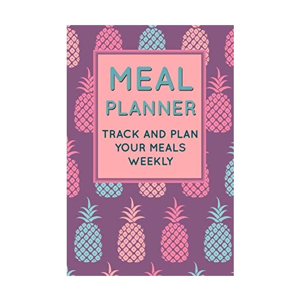 Meal Planner Track and Plan Your Meals Weekly: 52 Weeks