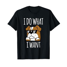 I Do What I Want English Bulldog T-Shirt Funny Dog Shirt T-Shirt for Men Women Girls Kids