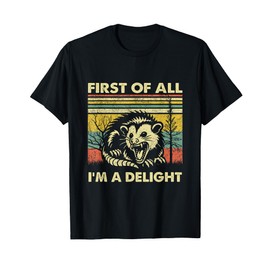 First Of All I'm A Delight Sarcastic Angry Opossum Lover T-Shirt