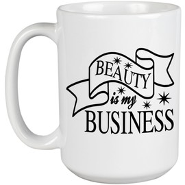 Beauty Is My Business, Beautician, Cosmetics Entrepreneur or Salon Owner Quote - Beauty Themed Merch for Makeup Artist or Cosmetologist, Gift for Makeup Lovers & Beauticians, White Mug 15oz